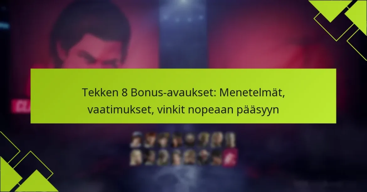 Tekken 8 Bonus-avaukset: Menetelmät, vaatimukset, vinkit nopeaan pääsyyn