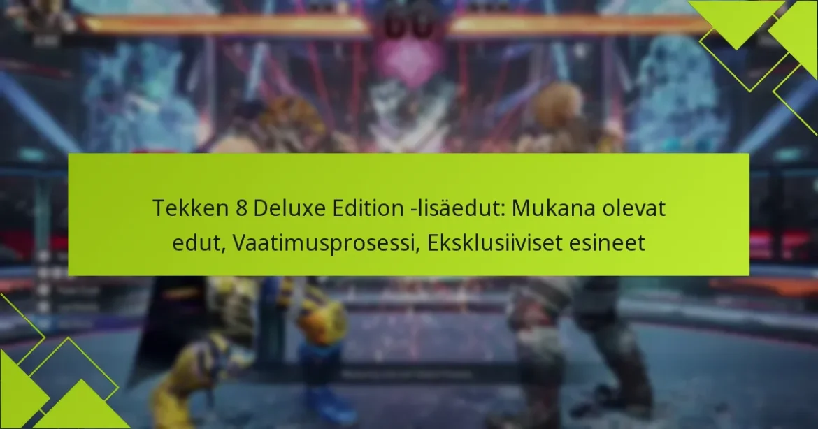 Tekken 8 Deluxe Edition -lisäedut: Mukana olevat edut, Vaatimusprosessi, Eksklusiiviset esineet