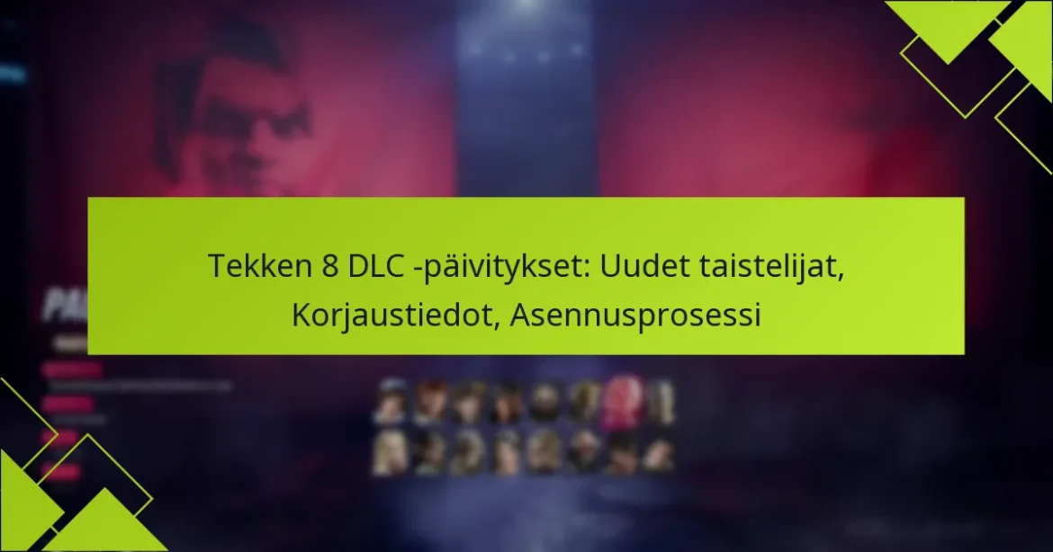 Tekken 8 DLC -päivitykset: Uudet taistelijat, Korjaustiedot, Asennusprosessi