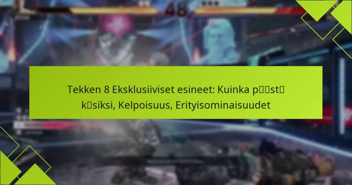 Tekken 8 Eksklusiiviset esineet: Kuinka päästä käsiksi, Kelpoisuus, Erityisominaisuudet