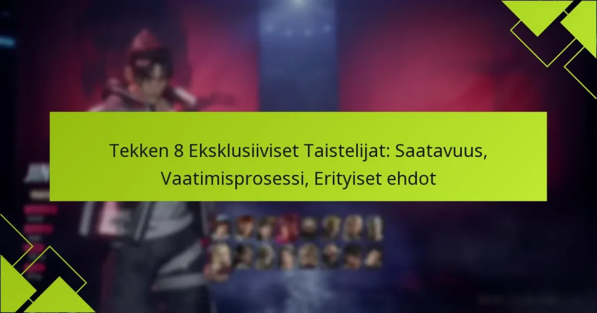 Tekken 8 Eksklusiiviset Taistelijat: Saatavuus, Vaatimisprosessi, Erityiset ehdot