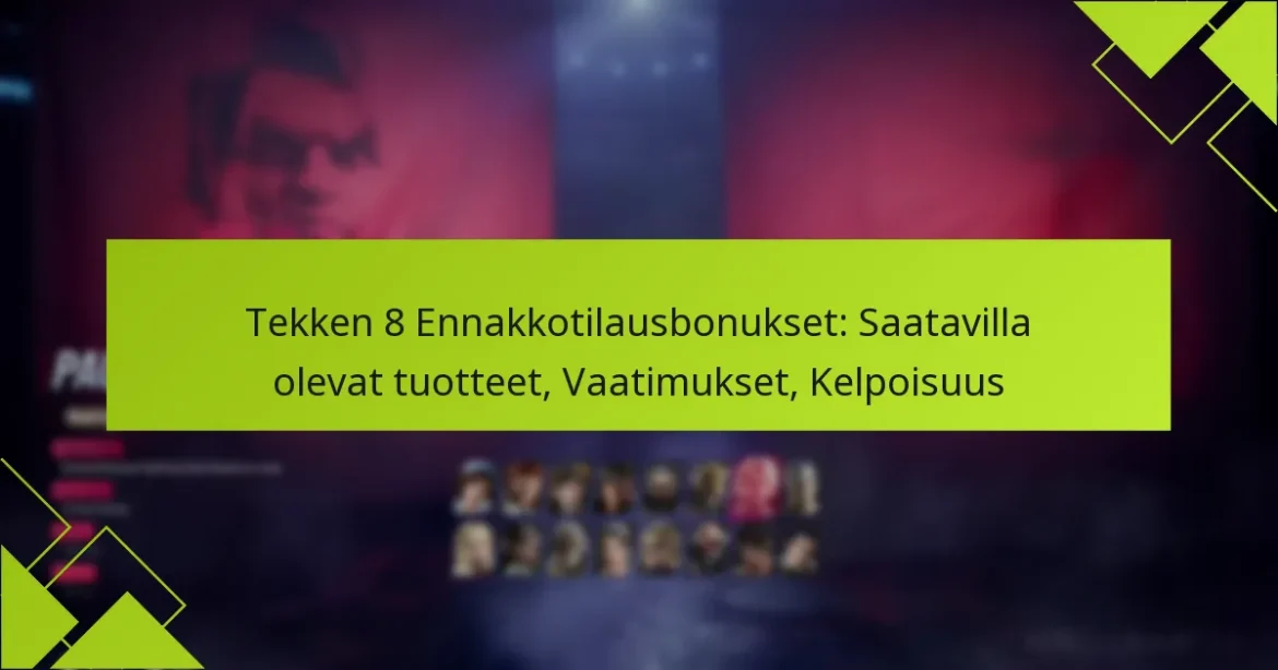 Tekken 8 Ennakkotilausbonukset: Saatavilla olevat tuotteet, Vaatimukset, Kelpoisuus
