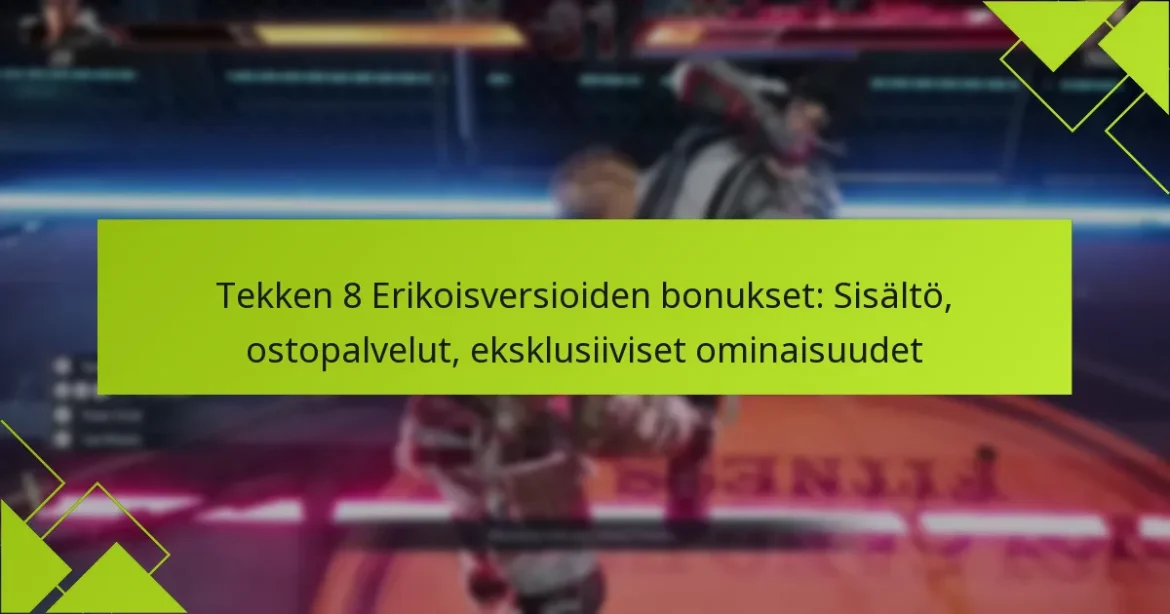 Tekken 8 Erikoisversioiden bonukset: Sisältö, ostopalvelut, eksklusiiviset ominaisuudet