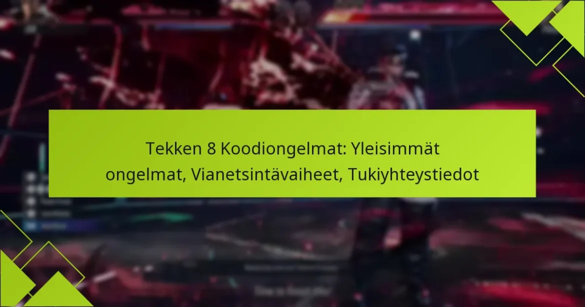 Tekken 8 Koodiongelmat: Yleisimmät ongelmat, Vianetsintävaiheet, Tukiyhteystiedot