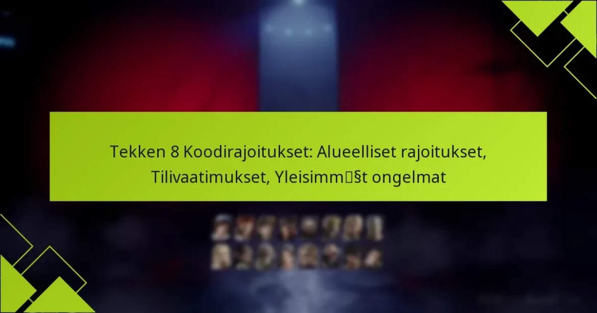 Tekken 8 Koodirajoitukset: Alueelliset rajoitukset, Tilivaatimukset, Yleisimmät ongelmat