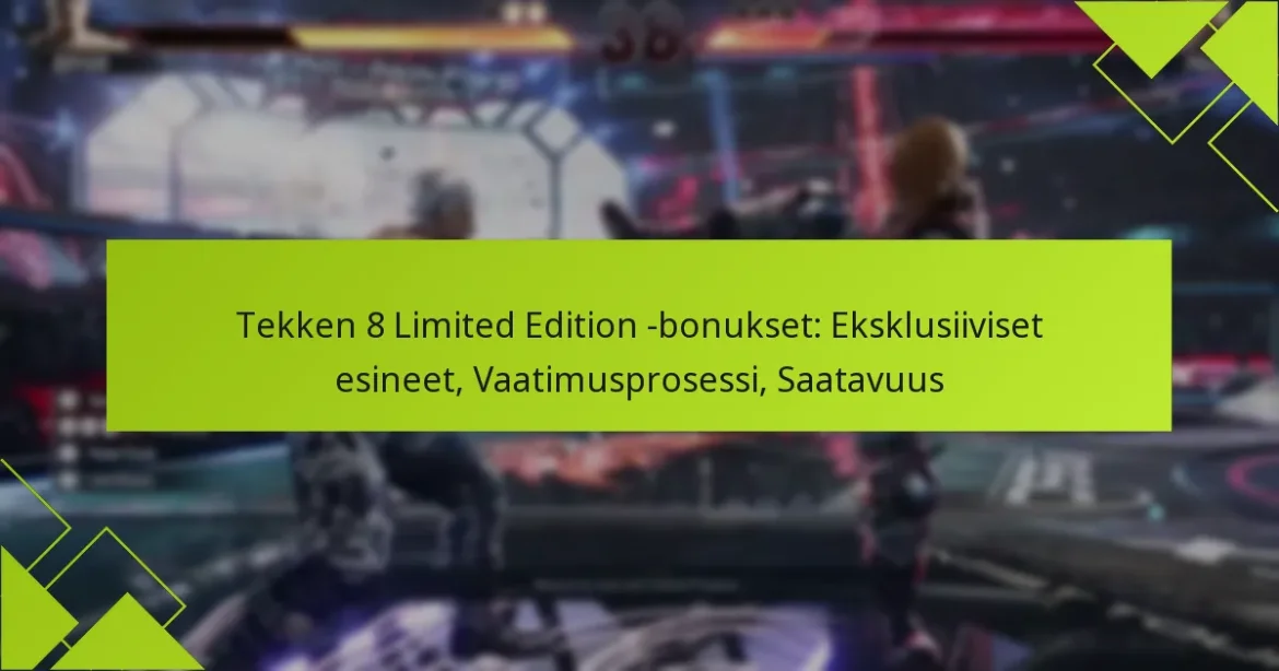 Tekken 8 Limited Edition -bonukset: Eksklusiiviset esineet, Vaatimusprosessi, Saatavuus