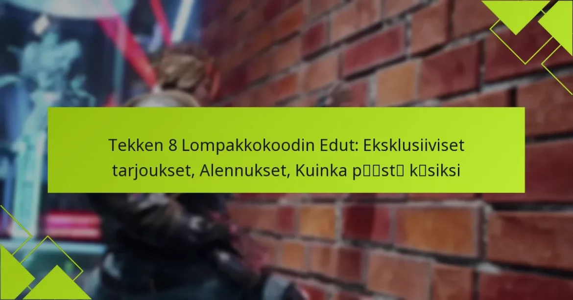 Tekken 8 Lompakkokoodin Edut: Eksklusiiviset tarjoukset, Alennukset, Kuinka päästä käsiksi