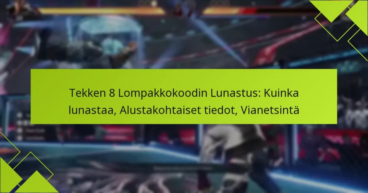 Tekken 8 Lompakkokoodin Lunastus: Kuinka lunastaa, Alustakohtaiset tiedot, Vianetsintä