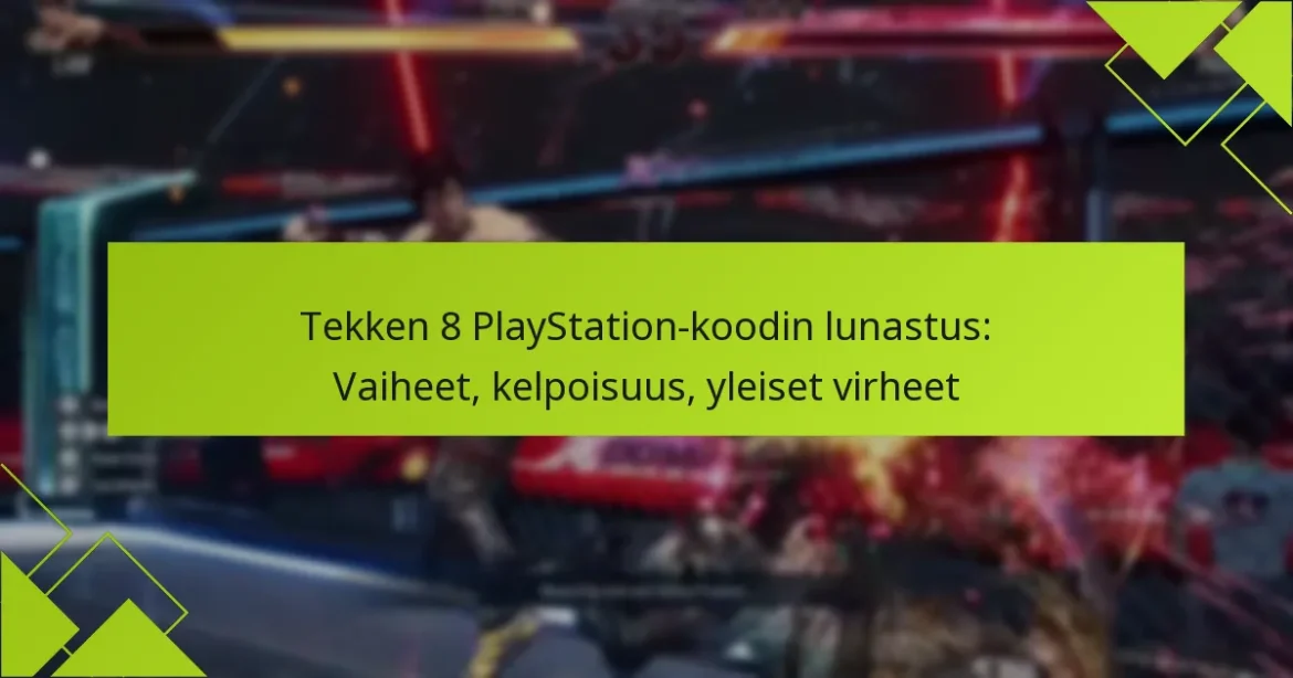 Tekken 8 PlayStation-koodin lunastus: Vaiheet, kelpoisuus, yleiset virheet