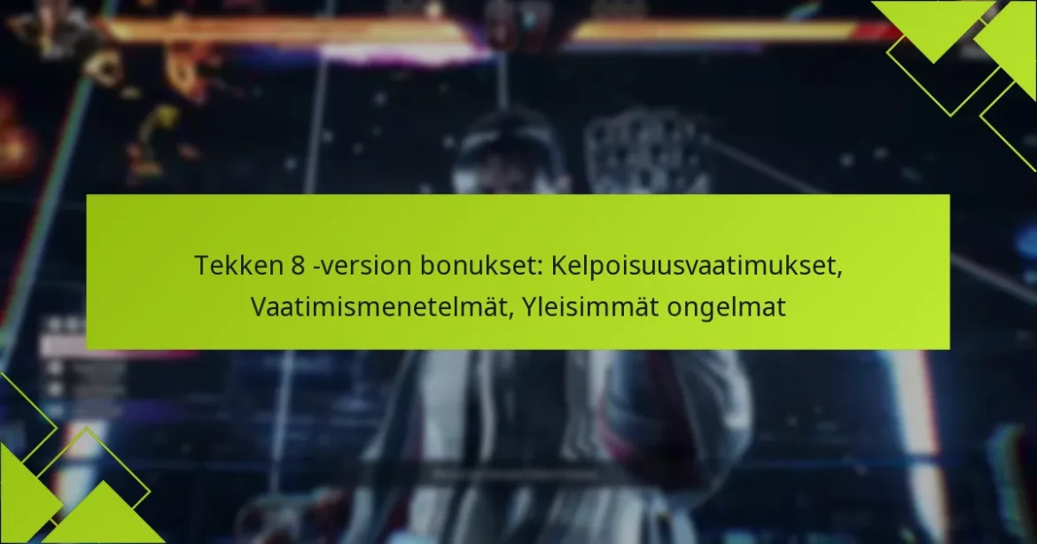 Tekken 8 -version bonukset: Kelpoisuusvaatimukset, Vaatimismenetelmät, Yleisimmät ongelmat