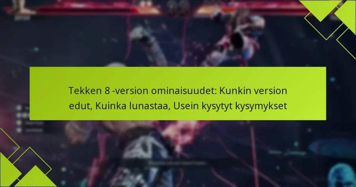 Tekken 8 -version ominaisuudet: Kunkin version edut, Kuinka lunastaa, Usein kysytyt kysymykset