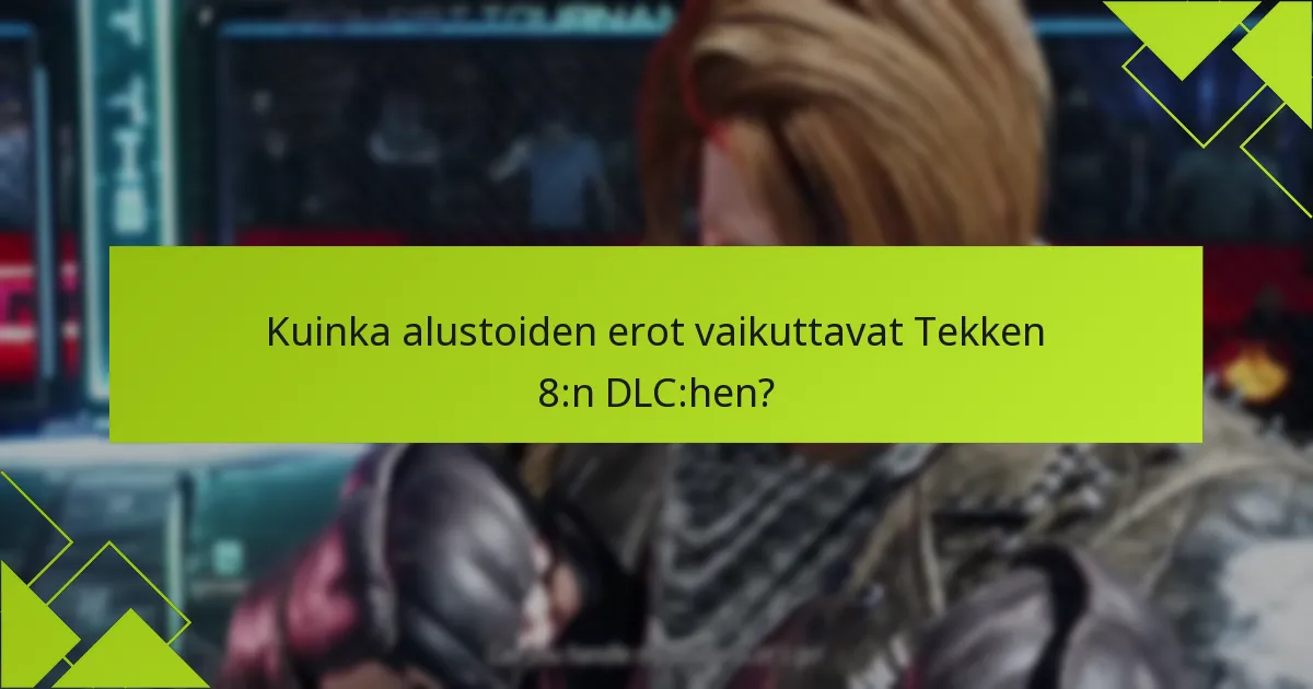 Kuinka alustoiden erot vaikuttavat Tekken 8:n DLC:hen?