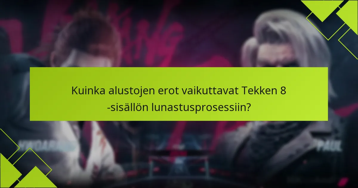 Kuinka alustojen erot vaikuttavat Tekken 8 -sisällön lunastusprosessiin?