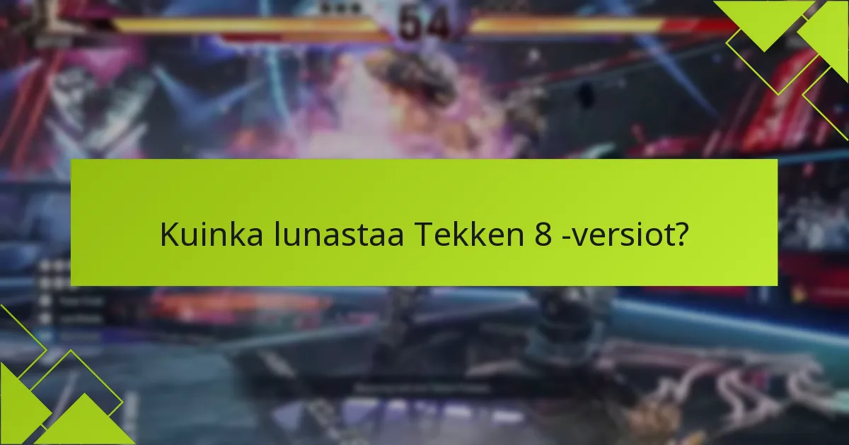 Kuinka lunastaa Tekken 8 -versiot?