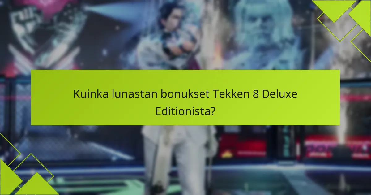 Kuinka lunastan bonukset Tekken 8 Deluxe Editionista?