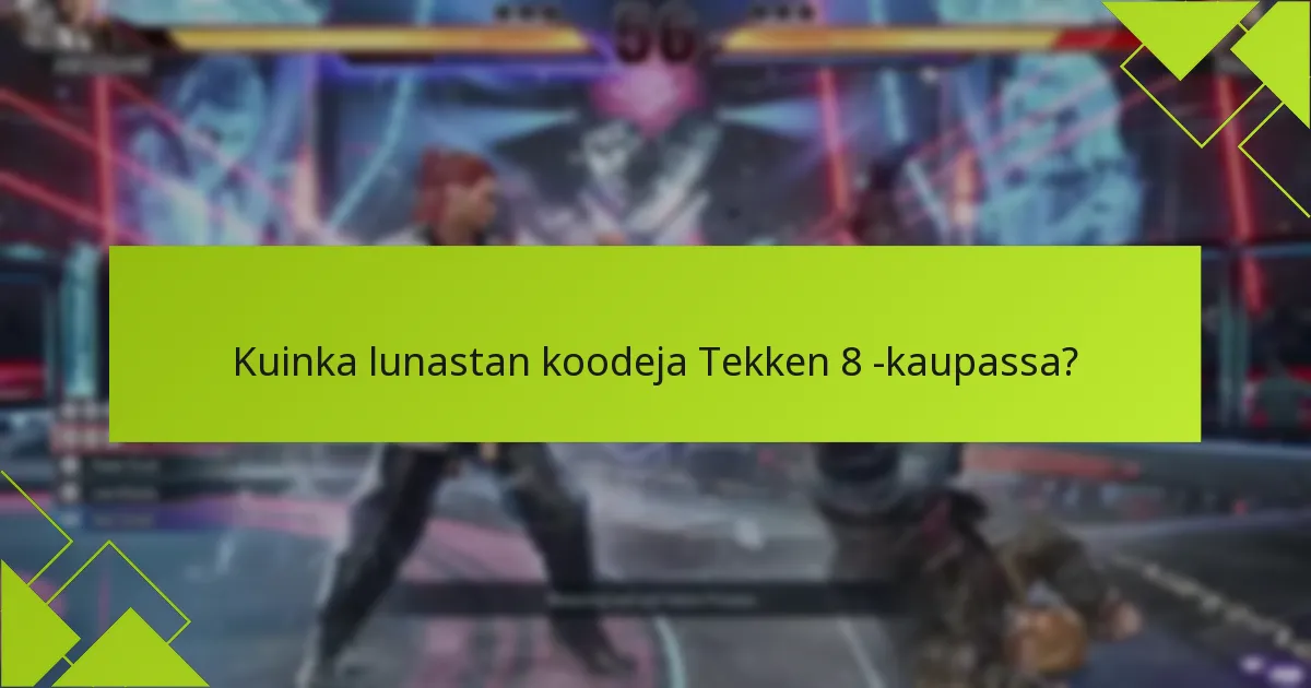 Missä voin löytää mainoskoodeja Tekken 8:lle?