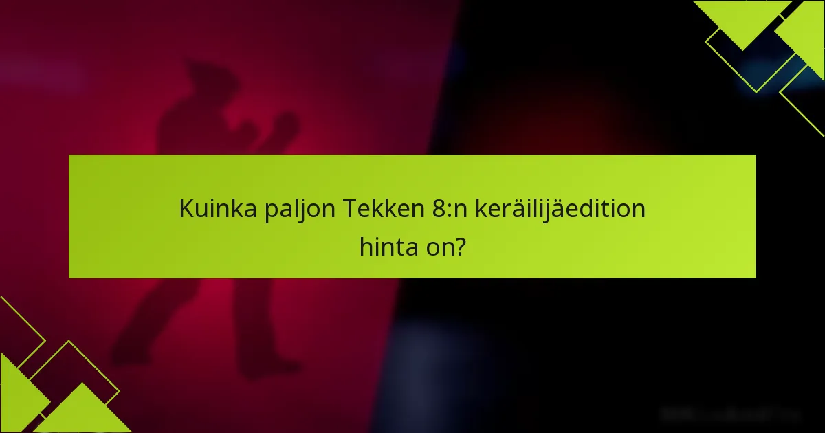 Kuinka voin lunastaa bonukset Tekken 8:n keräilijäeditionista?