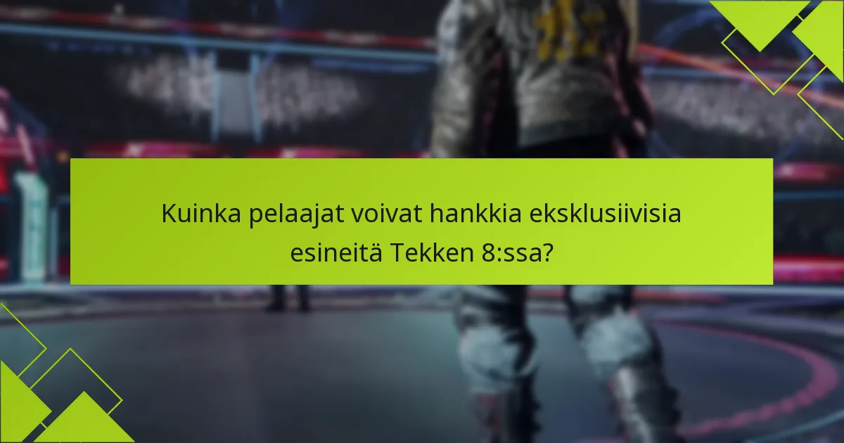 Kuinka pelaajat voivat hankkia eksklusiivisia esineitä Tekken 8:ssa?