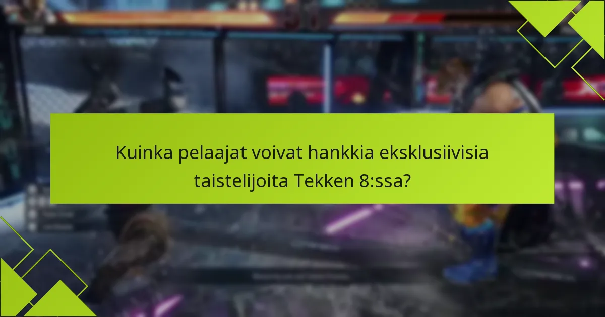 Kuinka pelaajat voivat hankkia eksklusiivisia taistelijoita Tekken 8:ssa?