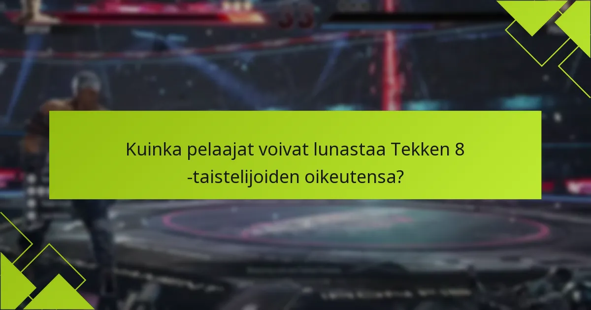 Kuka on oikeutettu Tekken 8 -taistelijoiden oikeuksiin?