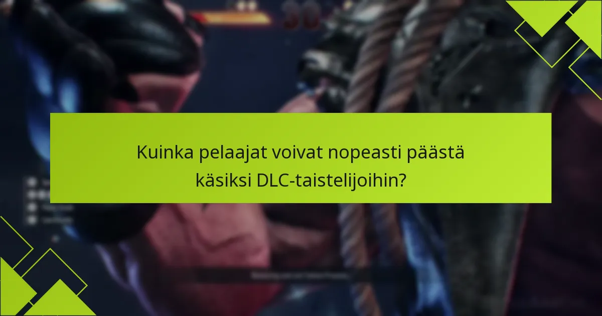 Mitkä ovat vaatimukset DLC-taistelijoiden avaamiseen?