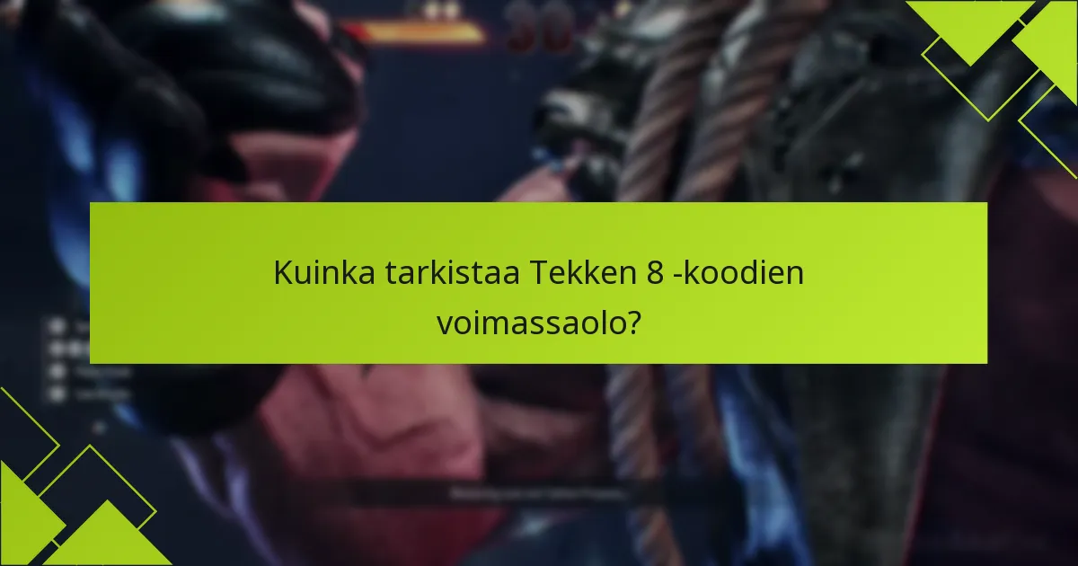 Kuinka tarkistaa Tekken 8 -koodien voimassaolo?