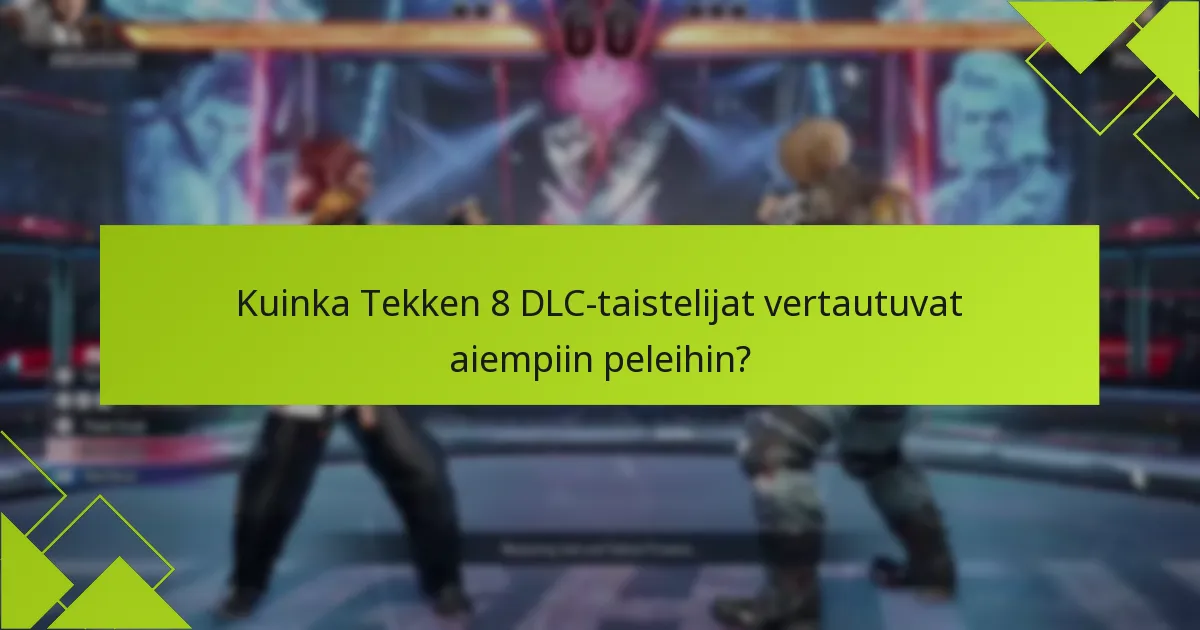 Mitkä hahmot sisältyvät Tekken 8 DLC:hen?