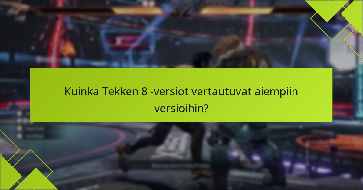 Mitkä edut Tekken 8 -version päivitykset tarjoavat?