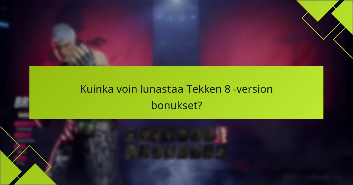 Kuinka voin lunastaa Tekken 8 -version bonukset?