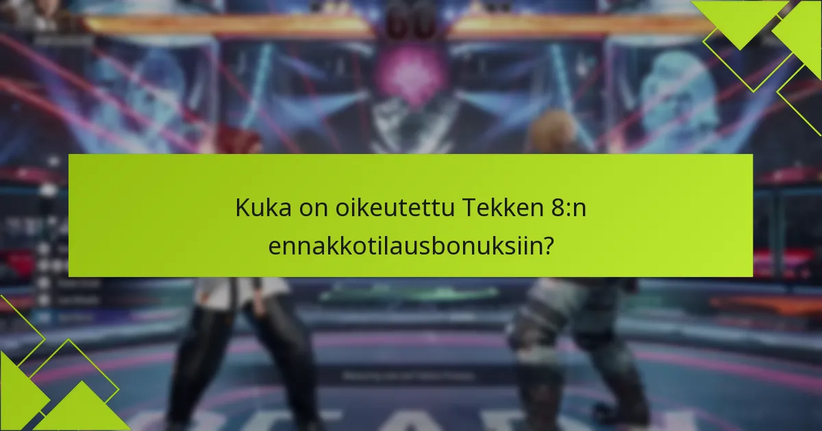 Mitkä ovat Tekken 8:n versioiden erot?
