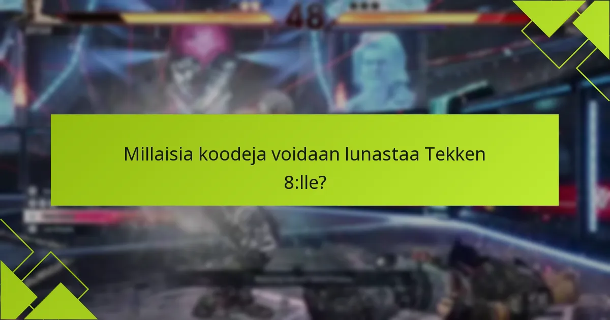 Millaisia koodeja voidaan lunastaa Tekken 8:lle?