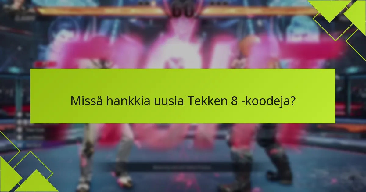 Missä hankkia uusia Tekken 8 -koodeja?
