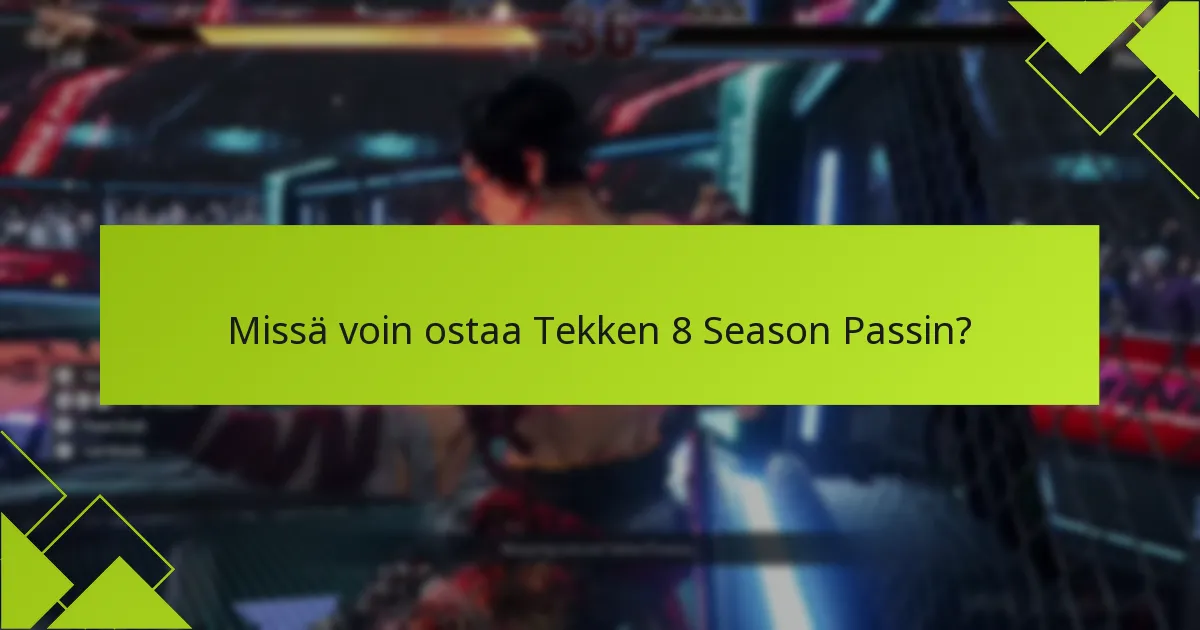 Kuinka voin lunastaa Tekken 8 Season Passin?