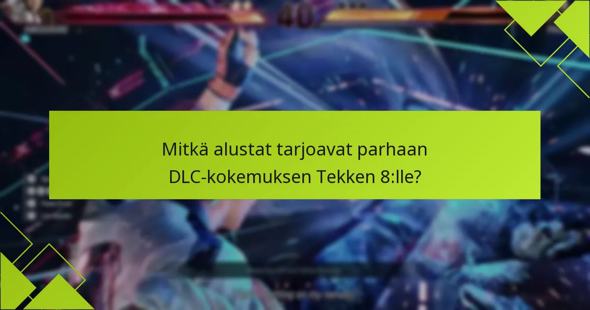 Mitkä ovat yleiset ongelmat Tekken 8:n DLC:n kanssa?