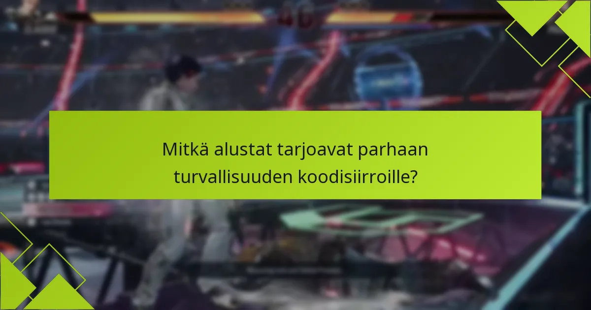 Mitkä alustat tarjoavat parhaan turvallisuuden koodisiirroille?