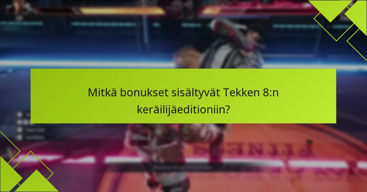 Mitkä ovat vaihtoehdot Tekken 8:n keräilijäeditionille?