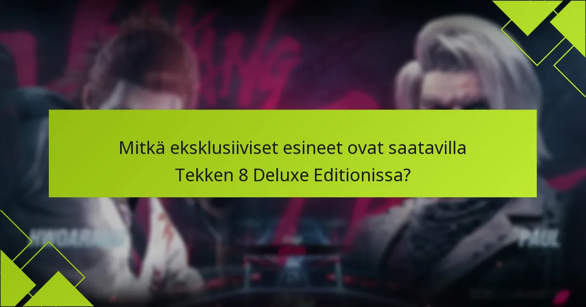 Mitkä ovat Tekken 8 Deluxe Editionin ostamisen edut?