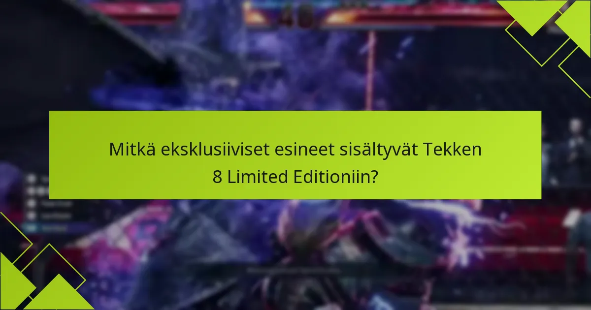 Mitkä ovat Tekken 8 Limited Editionin ostamisen edut?