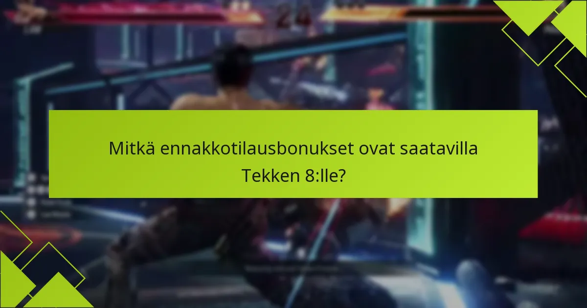 Mitkä ovat ennakkotilaamisen riskit Tekken 8:lle?