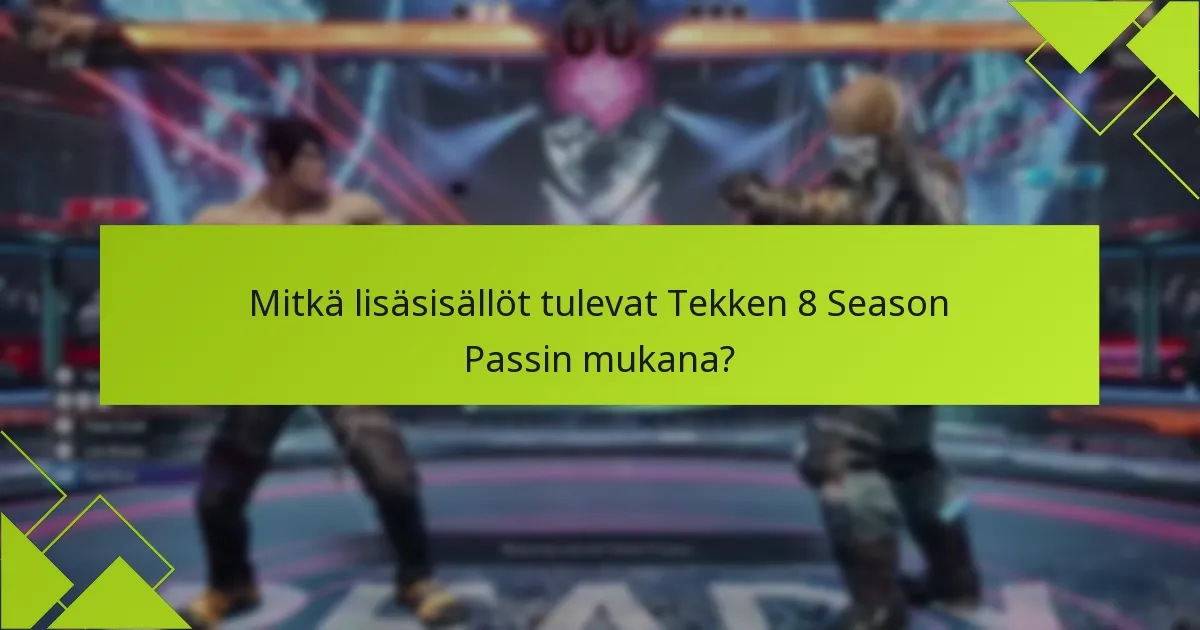 Mitkä lisäsisällöt tulevat Tekken 8 Season Passin mukana?