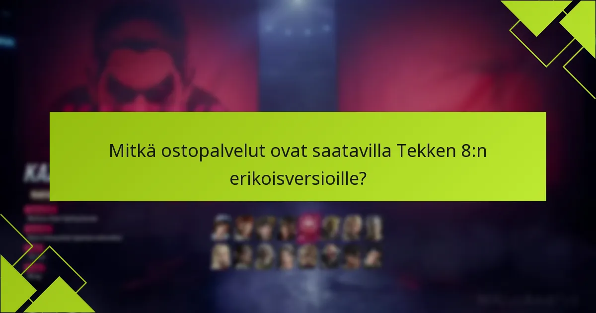 Kuinka lunastan bonuksia Tekken 8:n erikoisversioista?