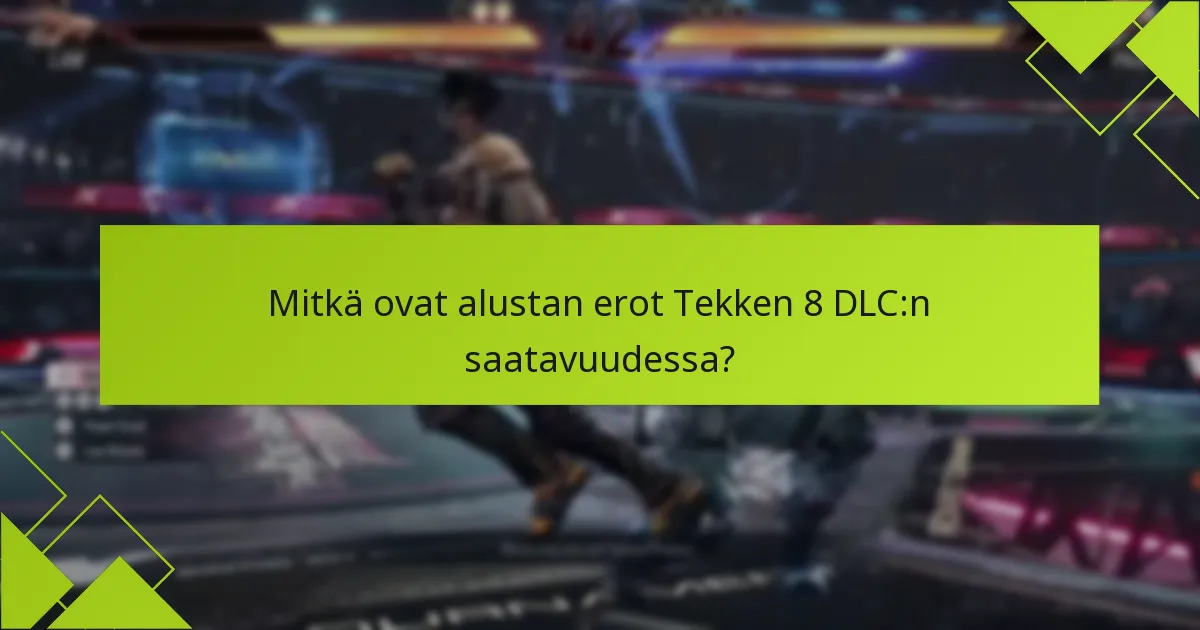 Mitkä DLC-sisällöt ovat saatavilla Tekken 8:lle?