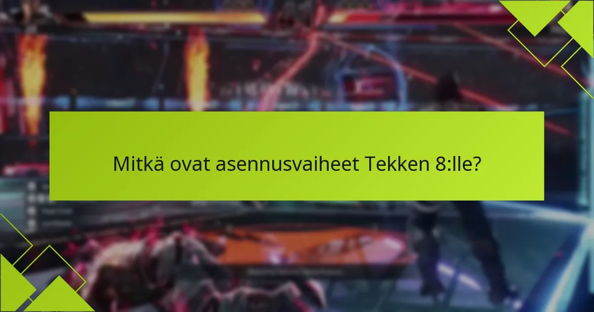 Mitkä ovat asennusvaiheet Tekken 8:lle?