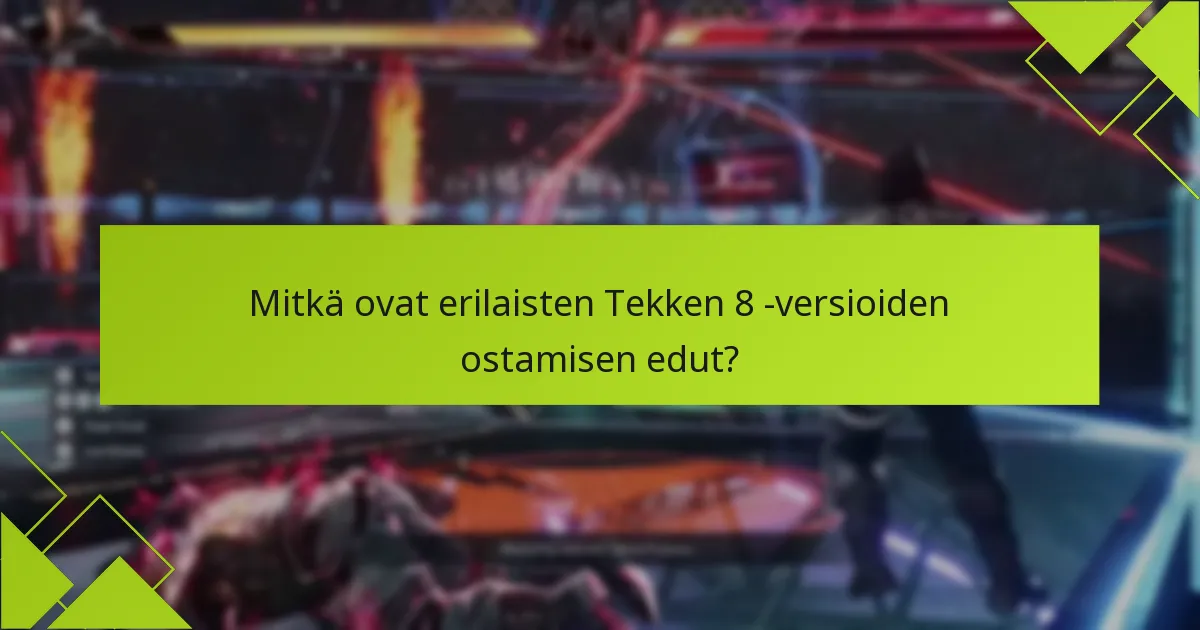 Mitkä asiat minun tulisi ottaa huomioon ennen ostamista Tekken 8 -kaupassa?
