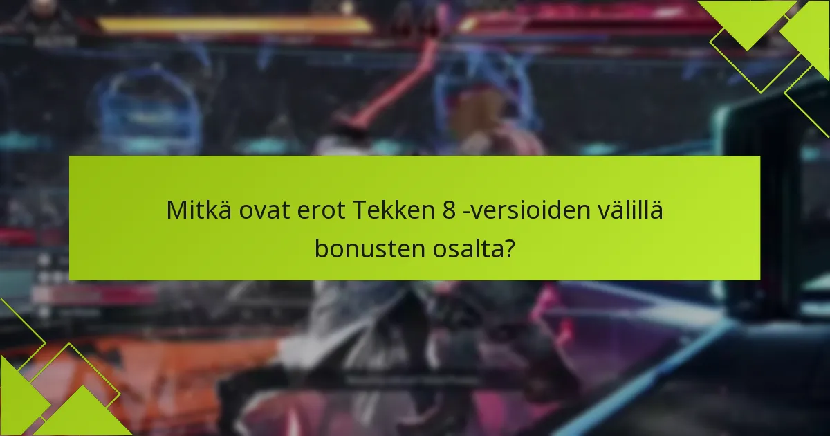 Mitkä ovat yleiset ongelmat Tekken 8 -version bonusten lunastamisessa?