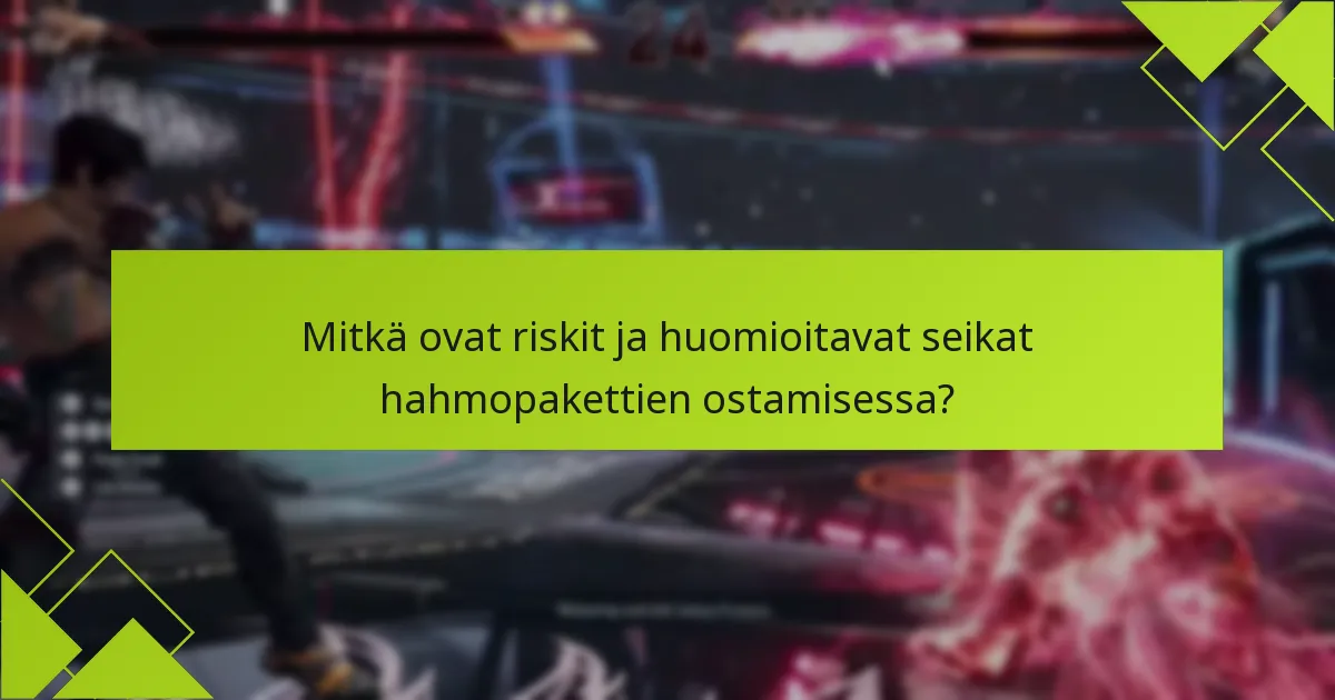 Mitkä ovat riskit ja huomioitavat seikat hahmopakettien ostamisessa?