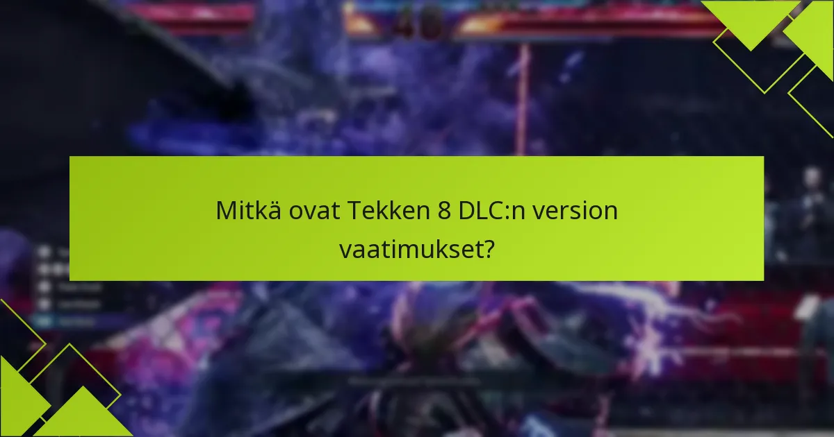 Mitkä alustat tarjoavat parhaan DLC-kokemuksen Tekken 8:lle?