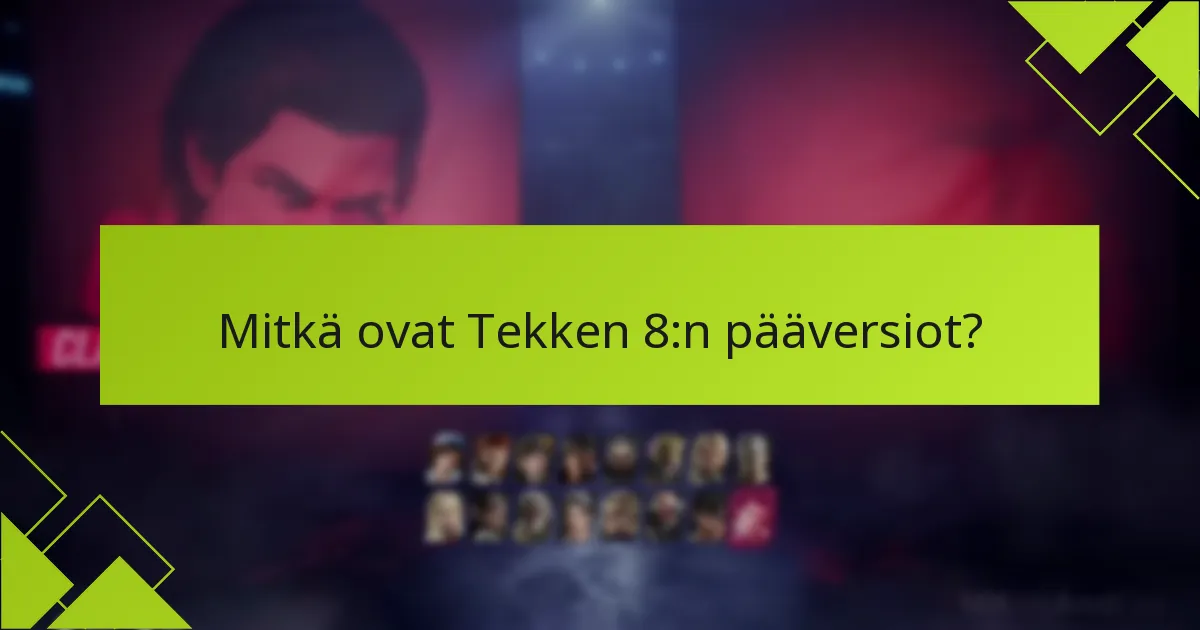 Mitkä ovat usein kysytyt kysymykset Tekken 8 -versioista?