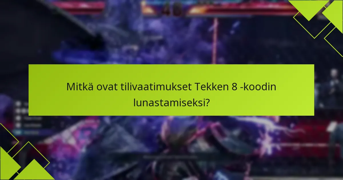 Mitkä ovat toimenpiteet, jos Tekken 8 -koodini ei toimi?