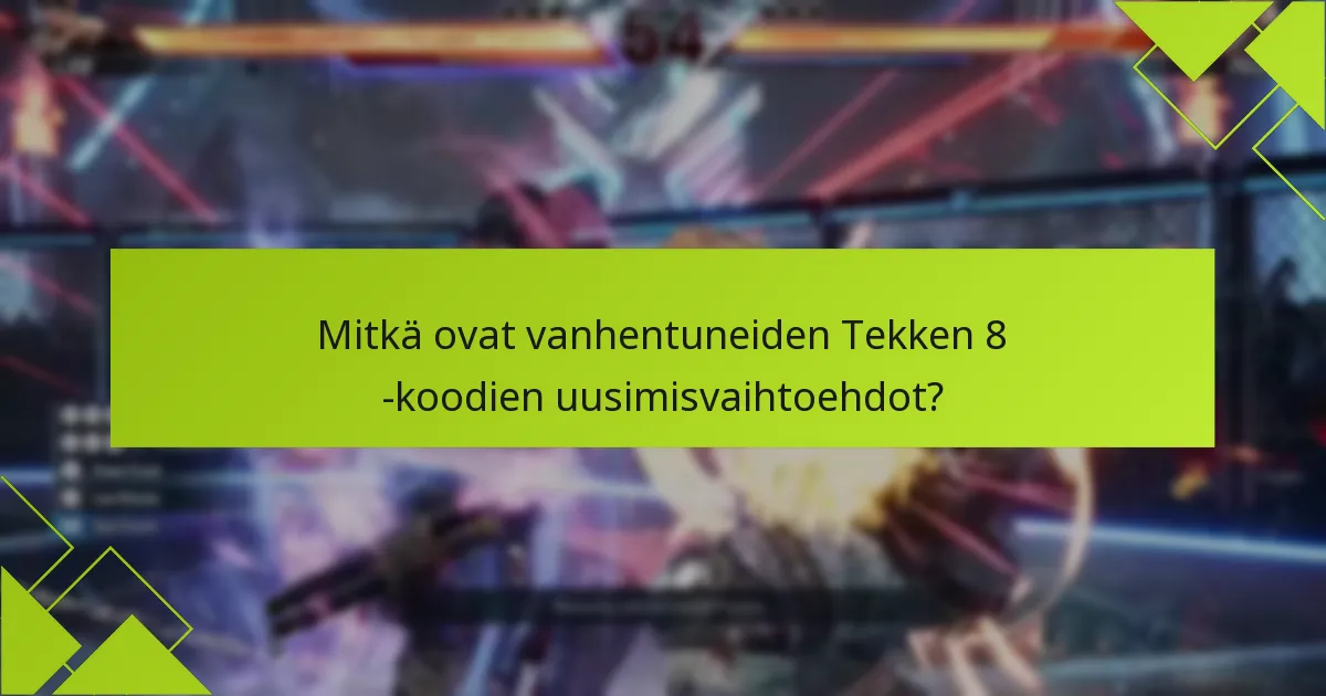 Mitkä vinkit voivat parantaa Tekken 8 -koodien käyttöä?